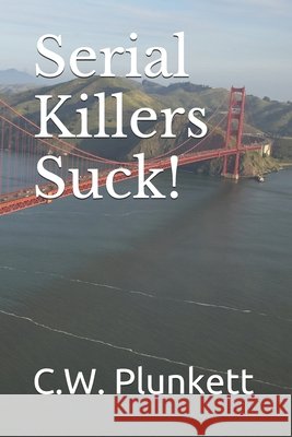 Serial Killers Suck! C W Plunkett 9798460316441 Independently Published - książka