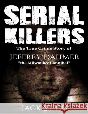 Serial Killers: The True Crime Story of Jeffery Dahmer, The Milwaukee Cannibal Jack Rosewood 9781989655146 Astrology Books - książka