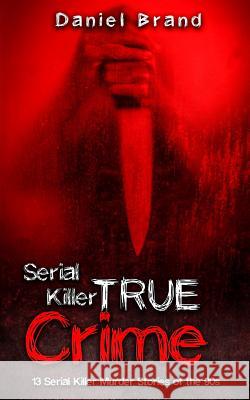 Serial Killers True Crime: 13 Serial Killer Murder Stories of the 90s Daniel Brand 9780999382486 Tru Nobilis Publishing - książka