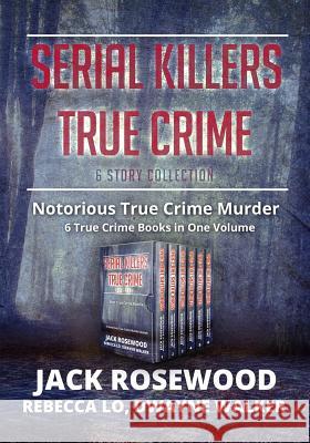 Serial Killers True Crime Collection: 6 Notorious True Crime Murder Stories Dwayne Walker Rebecca Lo Jack Rosewood 9781090435866 Independently Published - książka