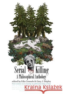 Serial Killing: A Philosophical Anthology Edia Connole Gary J. Shipley 9781515154853 Createspace - książka