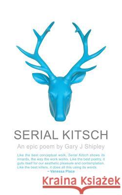 Serial Kitsch Gary J. Shipley 9781981274017 Createspace Independent Publishing Platform - książka