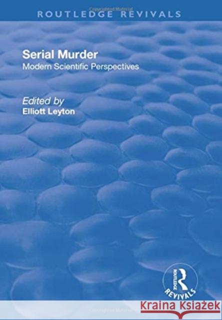 Serial Murder: Modern Scientific Perspectives Leyton, Elliott 9781138716957 TAYLOR & FRANCIS - książka