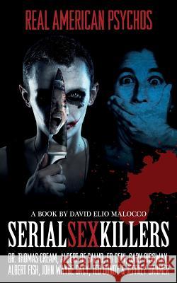 Serial Sex Killers: Real American Psychos MR David Elio Malocco 9781495220562 Createspace - książka
