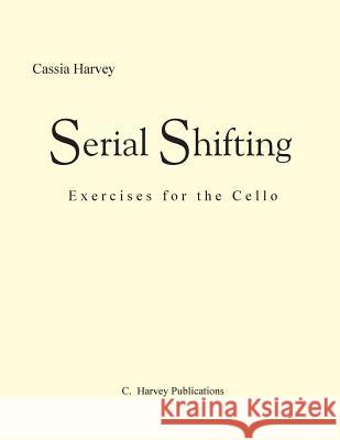 Serial Shifting: Exercises for the Cello Cassia Harvey 9781635230000 C. Harvey Publications - książka