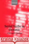 Serial Verbs in Oceanic: A Descriptive Typology Crowley, Terry 9780198241355 Oxford University Press, USA