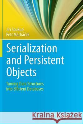 Serialization and Persistent Objects: Turning Data Structures Into Efficient Databases Soukup, Jiri 9783662509364 Springer - książka