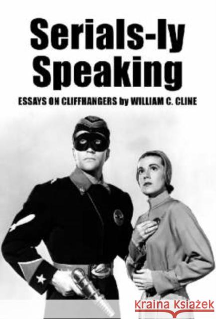 Serials-Ly Speaking: Essays on Cliffhangers Cline, William C. 9780786409181 McFarland & Company - książka