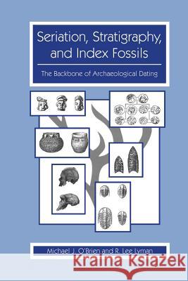 Seriation, Stratigraphy, and Index Fossils: The Backbone of Archaeological Dating O'Brien, Michael J. 9781475781922 Springer - książka
