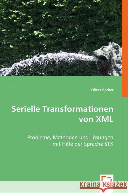 Serielle Transformationen von XML : Probleme, Methoden und Lösungen mit Hilfe der Sprache STX Becker, Oliver 9783639018479 VDM Verlag Dr. Müller - książka