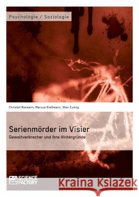 Serienmörder im Visier. Gewaltverbrecher und ihre Hintergründe Niemann, Christof 9783956870897 Grin Verlag - książka