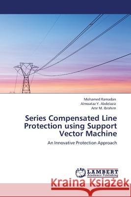 Series Compensated Line Protection Using Support Vector Machine  9783845415741 LAP Lambert Academic Publishing AG & Co KG - książka