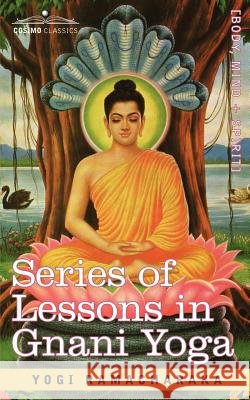 Series of Lessons in Gnani Yoga Yogi Ramacharaka, Ramacharaka, Yogi Ramacharaka 9781602067097 Cosimo Classics - książka