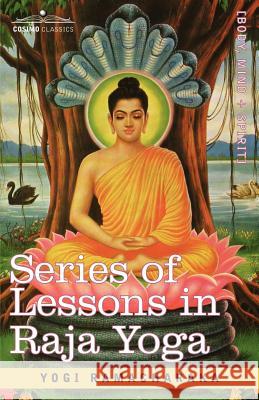 Series of Lessons in Raja Yoga Ramacharaka Yogi Ramacharaka, Yogi Ramacharaka 9781602066298 Cosimo Classics - książka
