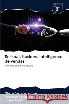 Serima's business intelligence de vendas Ghalia Berrada Lamine, Abdessamad Fahsaoui, Imane Jaadi 9786200957597 Sciencia Scripts - książka