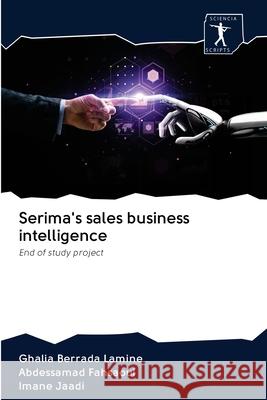 Serima's sales business intelligence Ghalia Berrada Lamine, Abdessamad Fahsaoui, Imane Jaadi 9786200957382 Sciencia Scripts - książka