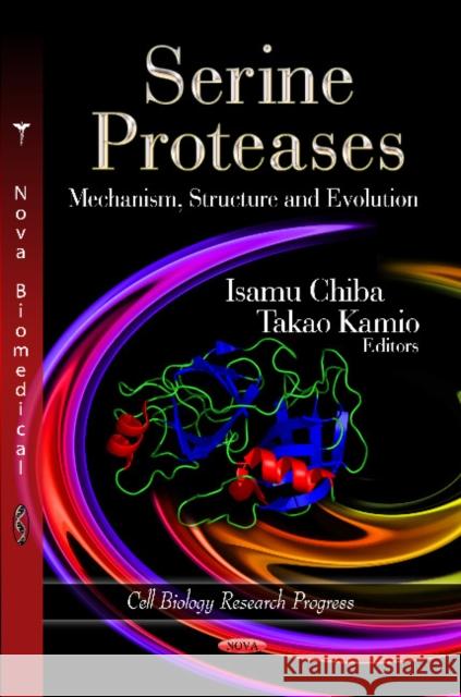Serine Proteases: Mechanism, Structure & Evolution Isamu Chiba, Takao Kamio 9781619426696 Nova Science Publishers Inc - książka