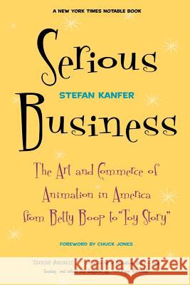 Serious Business: The Art and Commerce of Animation in America from Betty Boop to Toy Story Stefan Kanfer Chuck Jones 9780306809187 Da Capo Press - książka