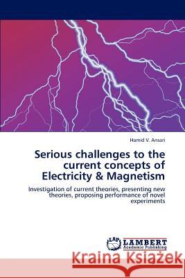 Serious Challenges to the Current Concepts of Electricity & Magnetism Hamid V 9783847341819 LAP Lambert Academic Publishing - książka