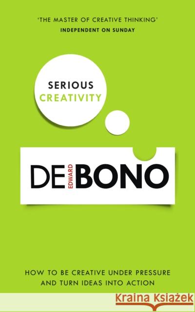 Serious Creativity: How to be creative under pressure and turn ideas into action Edward de Bono 9780091939700 Ebury Publishing - książka