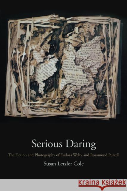 Serious Daring: The Fiction and Photography of Eudora Welty and Rosamond Purcell Susan Letzler Cole 9781682260111 University of Arkansas Press - książka