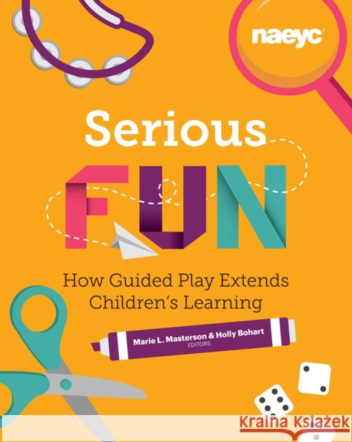 Serious Fun: How Guided Play Extends Children's Learning Masterson, Marie L. 9781938113390 National Association of Education of Young Ch - książka