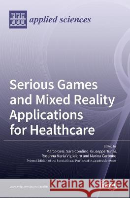 Serious Games and Mixed Reality Applications for Healthcare Marco Gesi Sara Condino Giuseppe Turini 9783036541518 Mdpi AG - książka