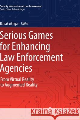 Serious Games for Enhancing Law Enforcement Agencies: From Virtual Reality to Augmented Reality Akhgar, Babak 9783030299255 Springer - książka