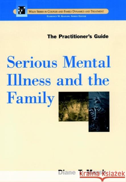 Serious Mental Illness and the Family: The Practitioner's Guide Marsh, Diane T. 9780471181804 JOHN WILEY AND SONS LTD - książka