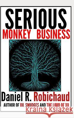 Serious Monkey Business Daniel R. Robichaud 9781720047568 Independently Published - książka