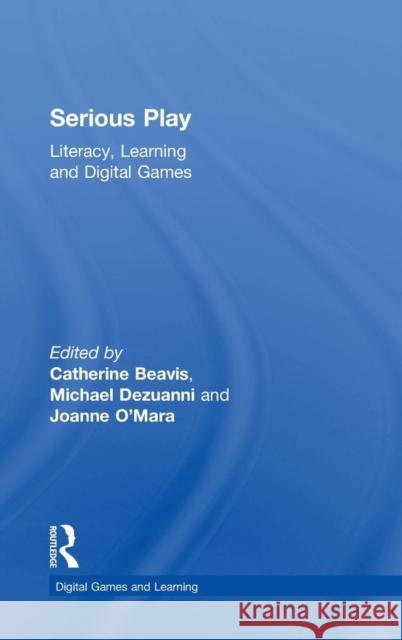 Serious Play: Literacy, Learning and Digital Games Catherine Beavis Michael Dezuanni Joanne O'Mara 9781138689404 Routledge - książka