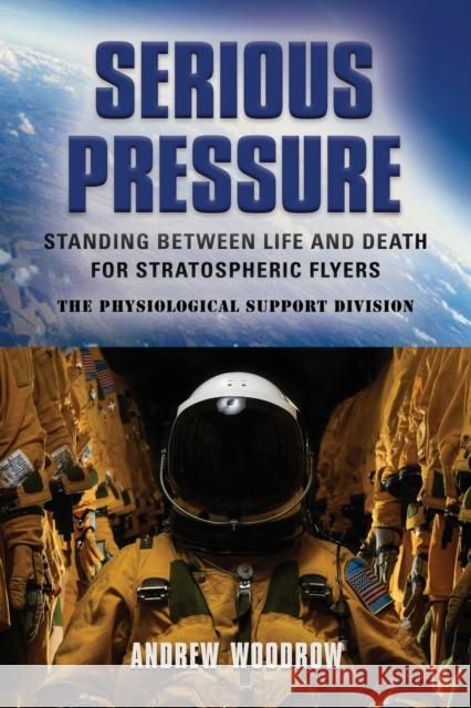Serious Pressure: Standing Between Life and Death for Stratospheric Flyers Andrew Woodrow 9781647196158 Booklocker.com - książka