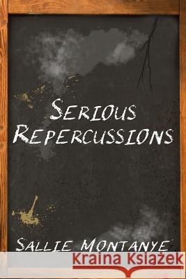 Serious Repercussions Sallie Montanye 9781499117554 Createspace - książka