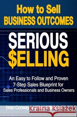 SERIOUS Selling: How to Sell Business Outcomes Willshare, Mike 9781517479299 Createspace - książka
