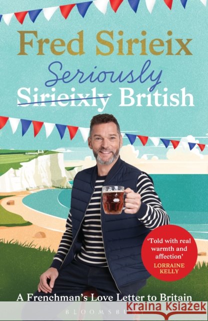 Seriously British: A Frenchman’s Adventures in Britain Fred Sirieix 9781526679192 Bloomsbury Publishing PLC - książka