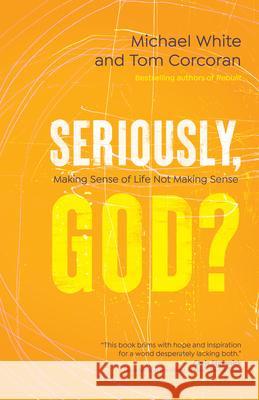 Seriously, God?: Making Sense of Life Not Making Sense Michael White Tom Corcoran 9781646800841 Ave Maria Press - książka