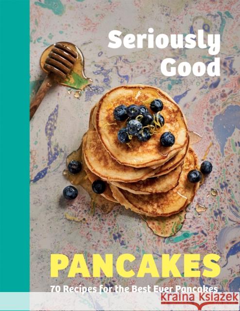 Seriously Good Pancakes: 70 Recipes for the Best Ever Pancakes Sue Quinn 9781787139749 Quadrille Publishing Ltd - książka