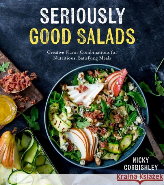 Seriously Good Salads: Creative Flavor Combinations for Nutritious, Satisfying Meals Nicky Corbishley 9781624148255 Page Street Publishing - książka