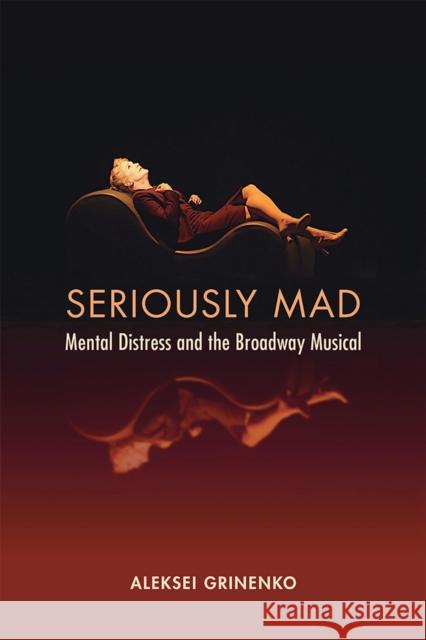 Seriously Mad: Mental Distress and the Broadway Musical Aleksei Grinenko 9780472056446 University of Michigan Press - książka