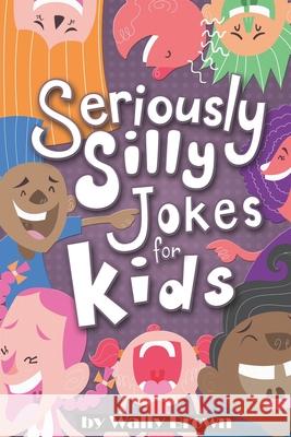 Seriously Silly Jokes for Kids: Joke Book for Boys and Girls ages 7-12 Wally Brown 9781985065826 Createspace Independent Publishing Platform - książka
