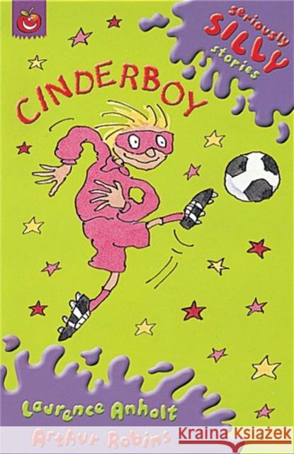 Seriously Silly Supercrunchies: Cinderboy Laurence Anholt 9781841214047 Hachette Children's Group - książka