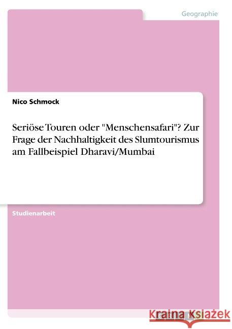 Seriöse Touren oder Menschensafari? Zur Frage der Nachhaltigkeit des Slumtourismus am Fallbeispiel Dharavi/Mumbai Schmock, Nico 9783668864238 Grin Verlag - książka