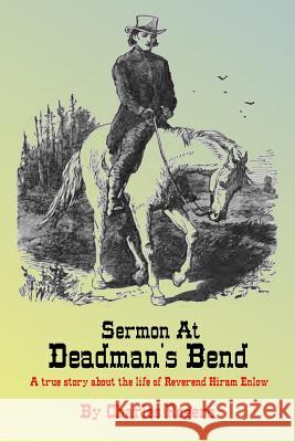 Sermon at Deadman's Bend: A true story about the life of Reverend Hiram Enlow Rogers, Charles 9781494268008 Createspace - książka