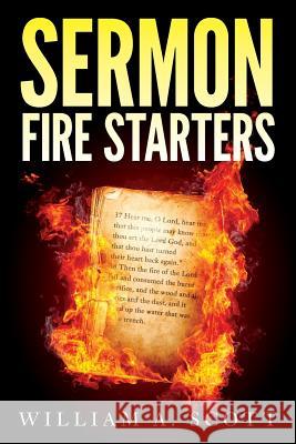 Sermon Fire Starters William a. Scott 9781543060089 Createspace Independent Publishing Platform - książka