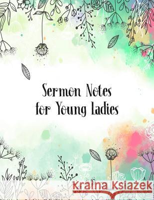 Sermon Notes for Young Ladies: A Perfect Place for Reflection and Prayer Nora K. Harrison 9781070824314 Independently Published - książka