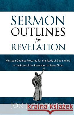 Sermon Outlines for Revelation: Message Outlines for the Book of Revelation Jon J. Cardwell 9781481823753 Createspace - książka