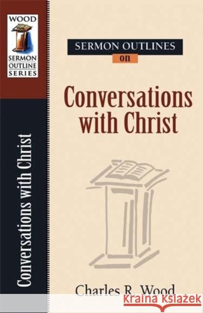 Sermon Outlines on Conversations of Christ Charles R. Wood 9780825441806 Kregel Academic & Professional - książka