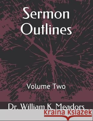 Sermon Outlines: Volume Two William K. Meadors 9781719843911 Independently Published - książka