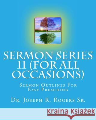 Sermon Series #11 (For All Occasions...): Sermon Outlines For Easy Preaching Rogers Sr, Joseph R. 9781452894706 Createspace - książka