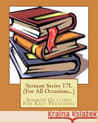 Sermon Series 17L (For All Occasions...): Sermon Outlines For Easy Preaching Rogers Sr, Joseph R. 9781460991213 Createspace - książka